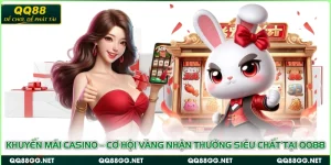 Khuyến mãi Casino – Cơ hội vàng nhận thưởng siêu chất tại QQ88